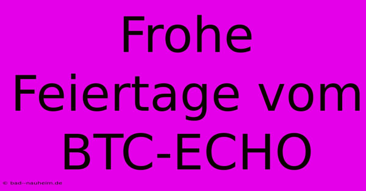 Frohe Feiertage Vom BTC-ECHO