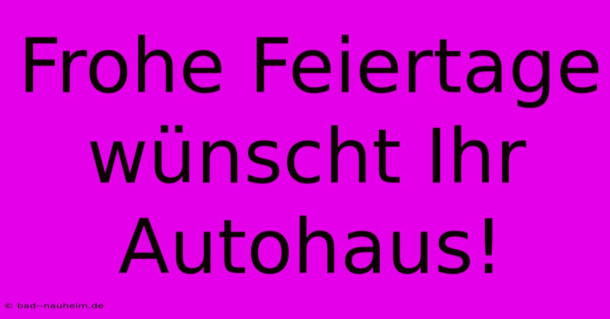 Frohe Feiertage Wünscht Ihr Autohaus!