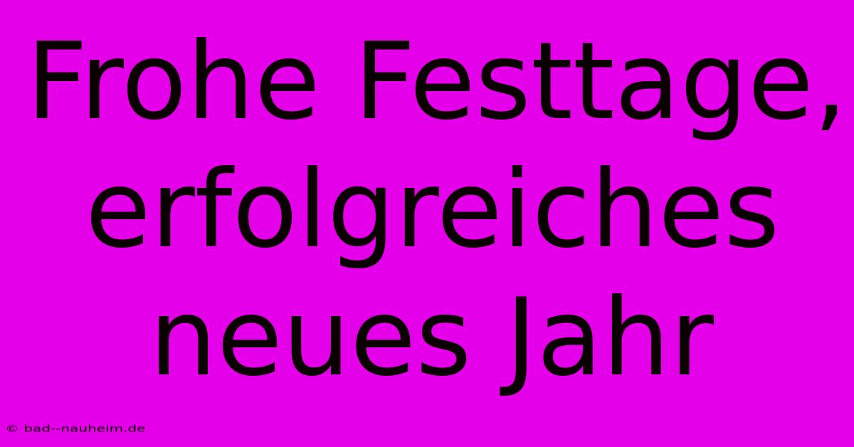 Frohe Festtage, Erfolgreiches Neues Jahr