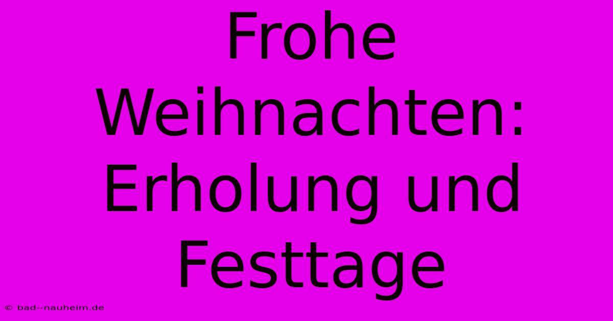 Frohe Weihnachten: Erholung Und Festtage