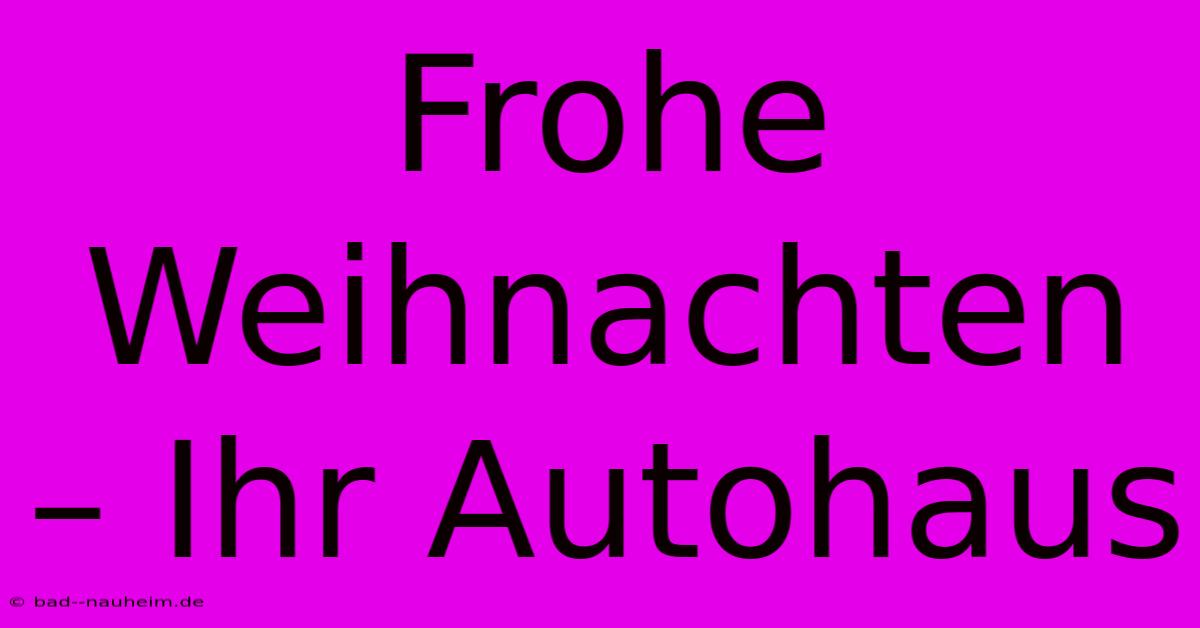 Frohe Weihnachten – Ihr Autohaus