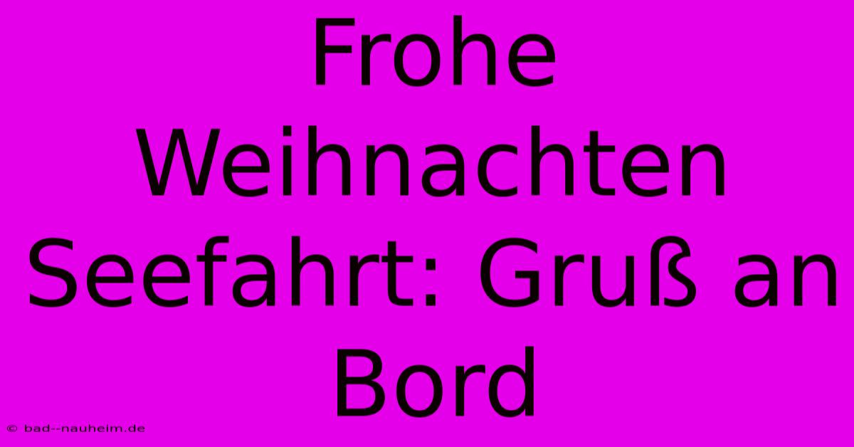 Frohe Weihnachten Seefahrt: Gruß An Bord