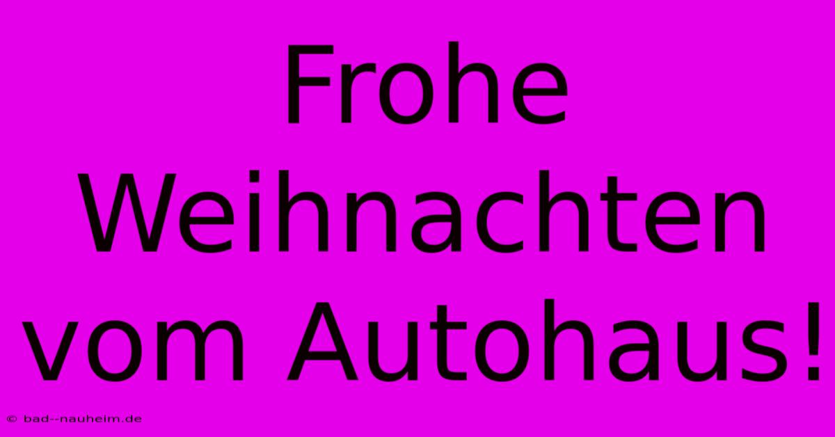 Frohe Weihnachten Vom Autohaus!