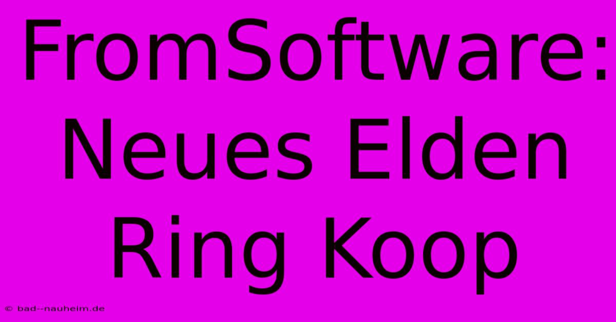 FromSoftware: Neues Elden Ring Koop