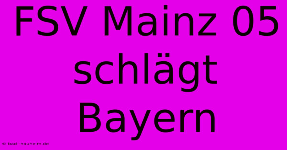 FSV Mainz 05 Schlägt Bayern