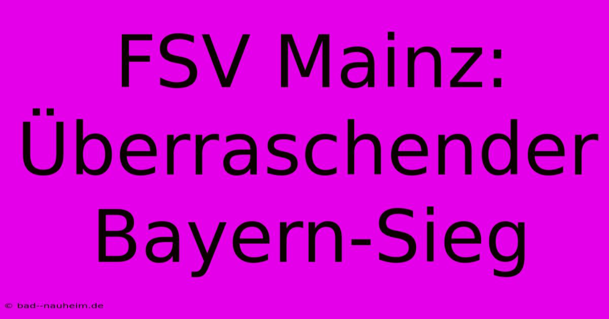 FSV Mainz: Überraschender Bayern-Sieg