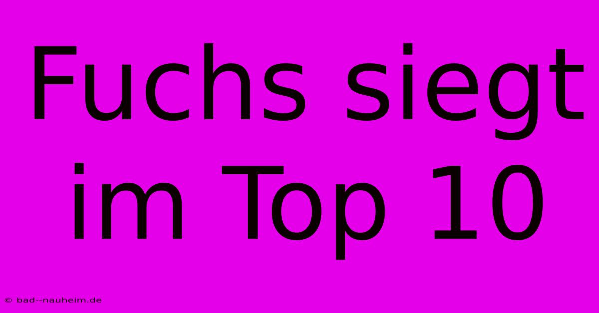 Fuchs Siegt Im Top 10