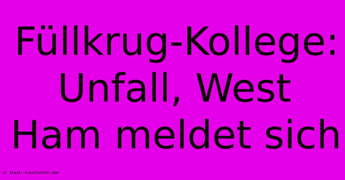 Füllkrug-Kollege: Unfall, West Ham Meldet Sich