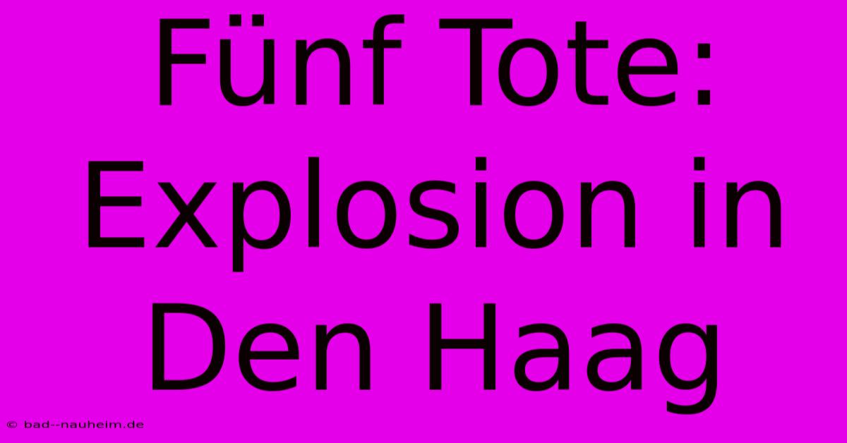 Fünf Tote: Explosion In Den Haag