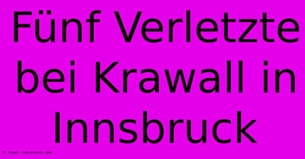 Fünf Verletzte Bei Krawall In Innsbruck