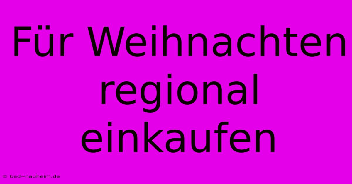 Für Weihnachten Regional Einkaufen