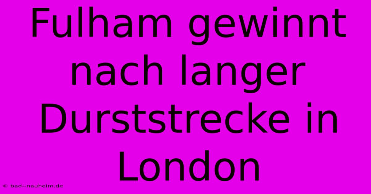 Fulham Gewinnt Nach Langer Durststrecke In London