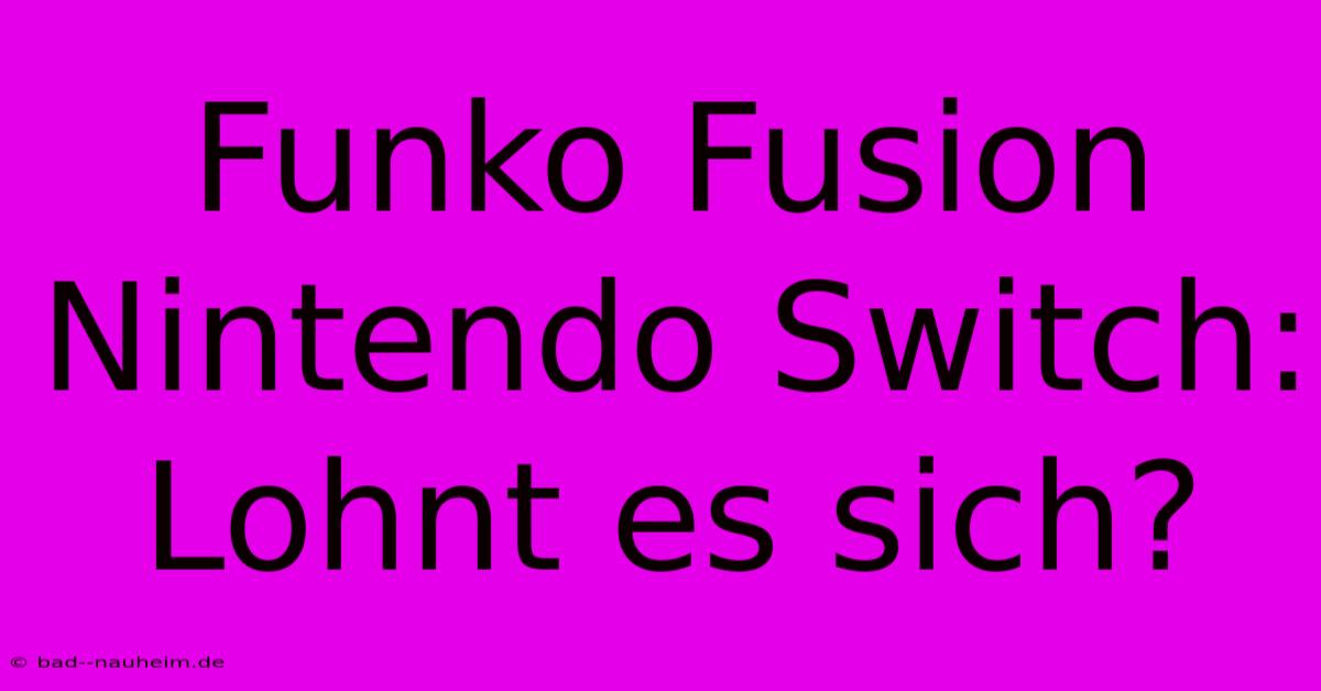 Funko Fusion Nintendo Switch: Lohnt Es Sich?