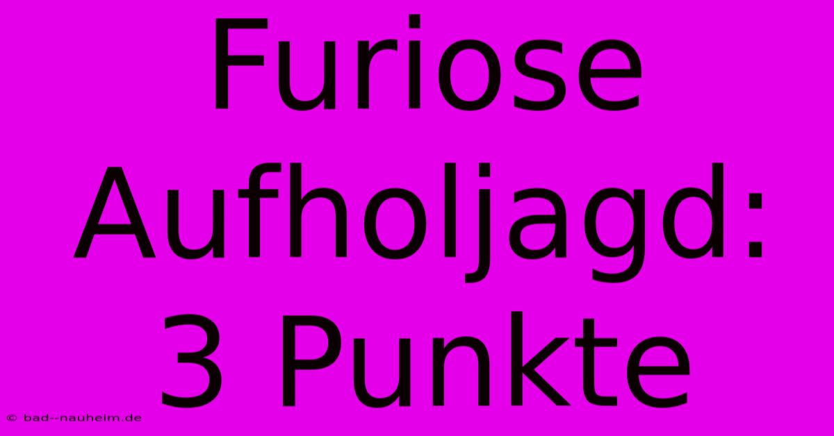 Furiose Aufholjagd: 3 Punkte