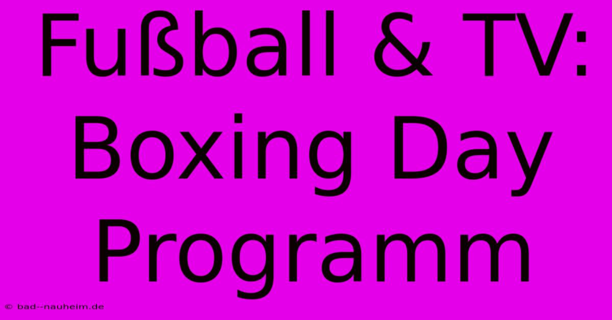 Fußball & TV: Boxing Day Programm