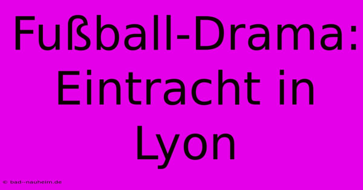 Fußball-Drama: Eintracht In Lyon