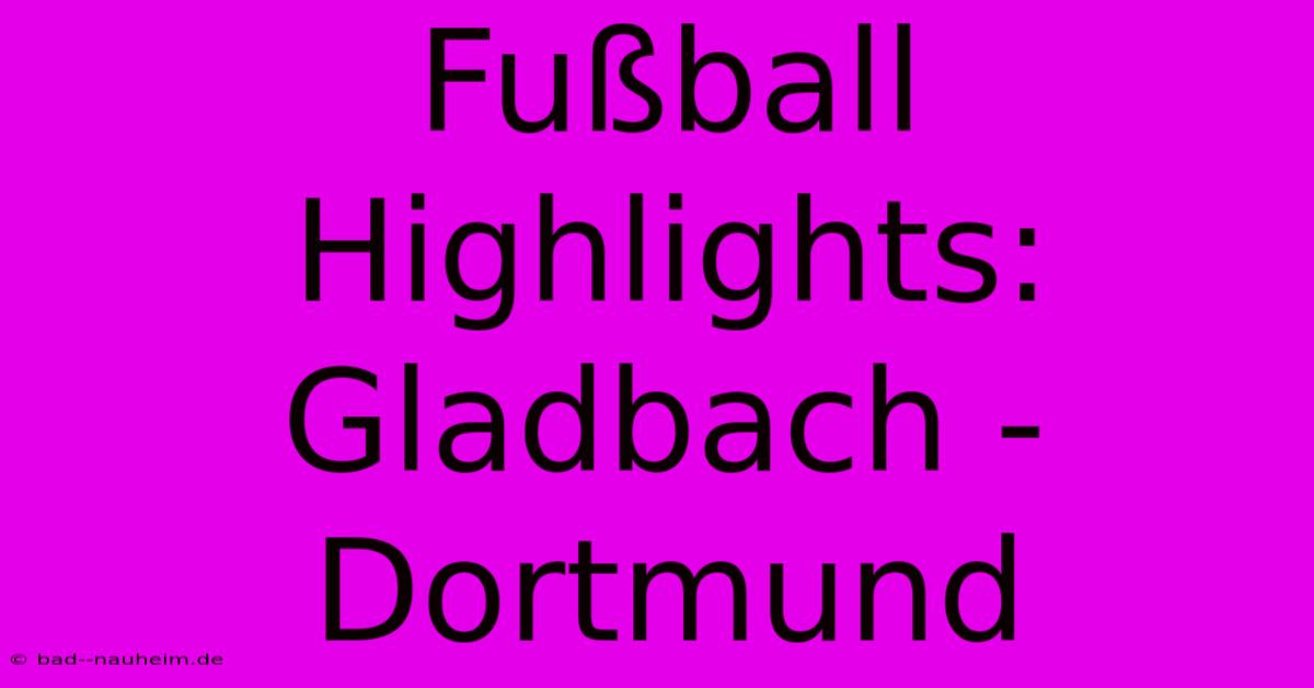 Fußball Highlights: Gladbach - Dortmund