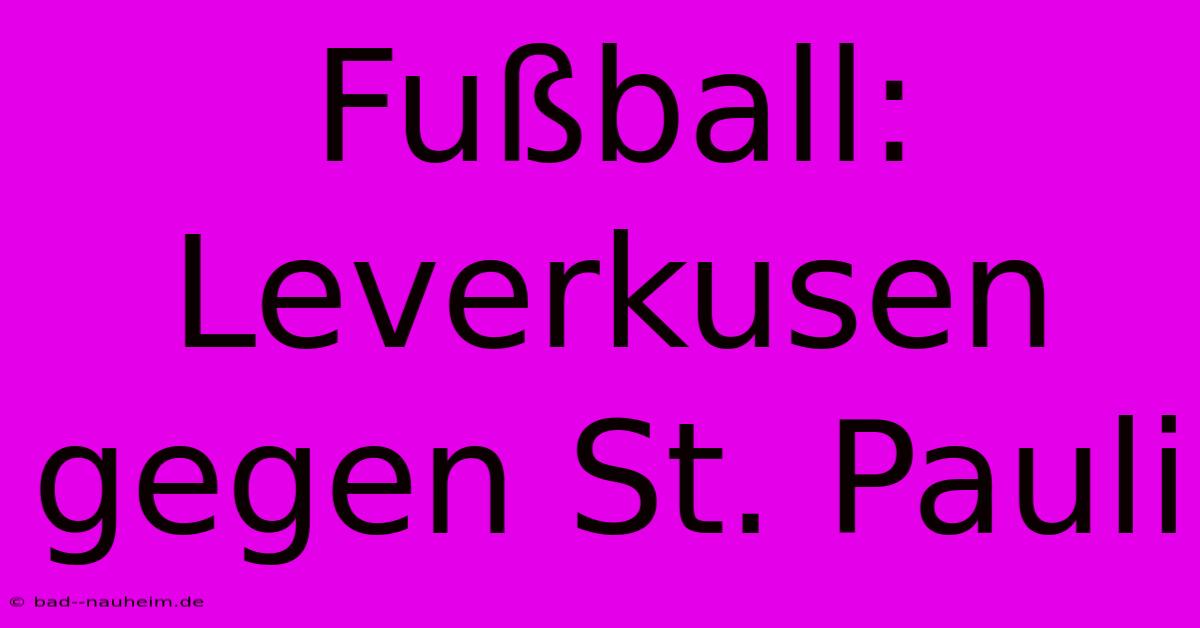 Fußball: Leverkusen Gegen St. Pauli