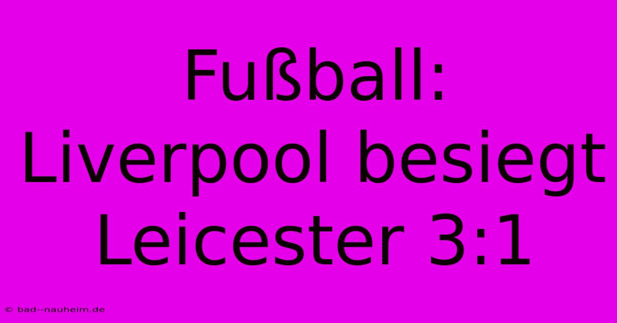 Fußball: Liverpool Besiegt Leicester 3:1