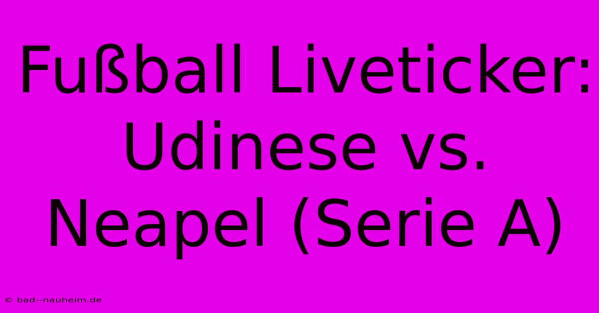 Fußball Liveticker: Udinese Vs. Neapel (Serie A)