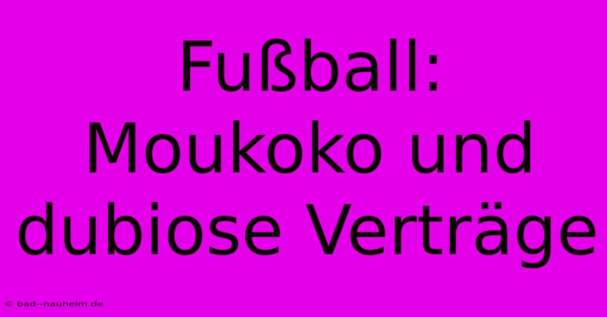 Fußball:  Moukoko Und Dubiose Verträge