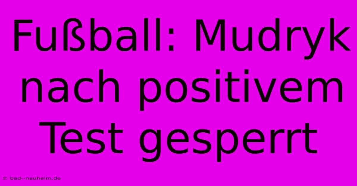 Fußball: Mudryk Nach Positivem Test Gesperrt