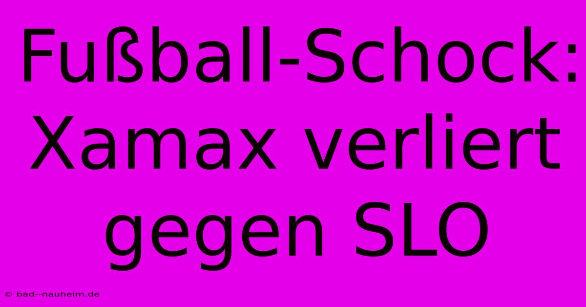 Fußball-Schock: Xamax Verliert Gegen SLO