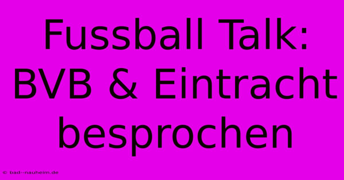 Fussball Talk: BVB & Eintracht Besprochen