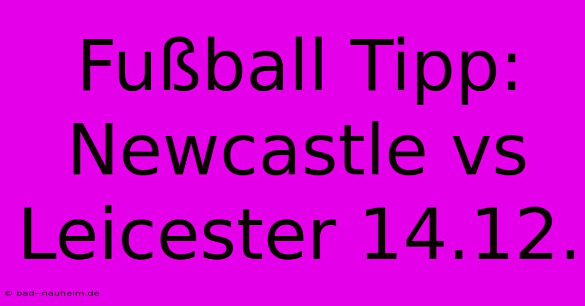 Fußball Tipp: Newcastle Vs Leicester 14.12.