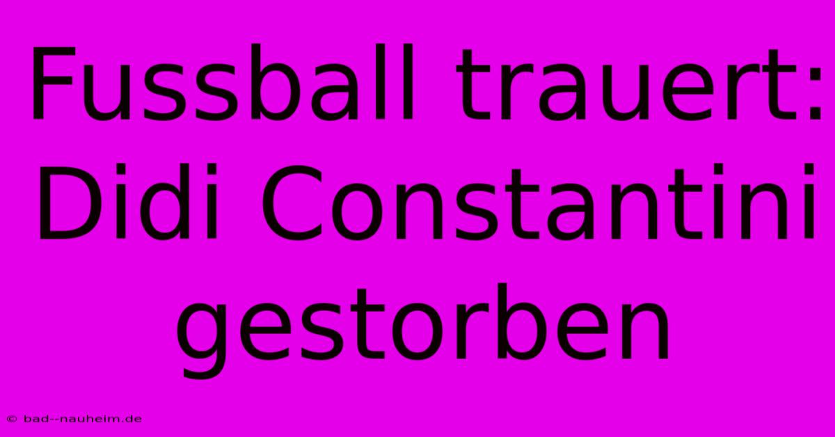 Fussball Trauert: Didi Constantini Gestorben