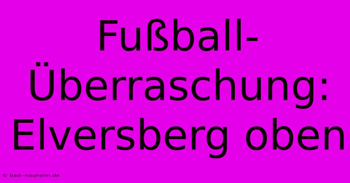 Fußball-Überraschung: Elversberg Oben