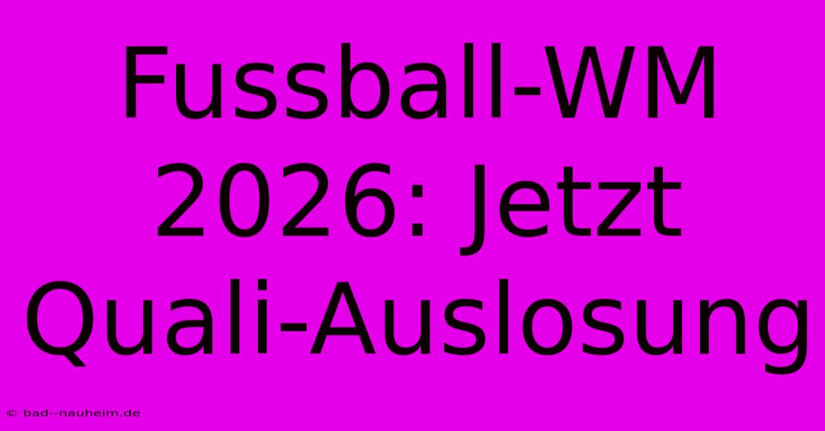 Fussball-WM 2026: Jetzt Quali-Auslosung