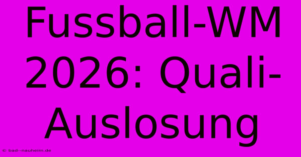 Fussball-WM 2026: Quali-Auslosung