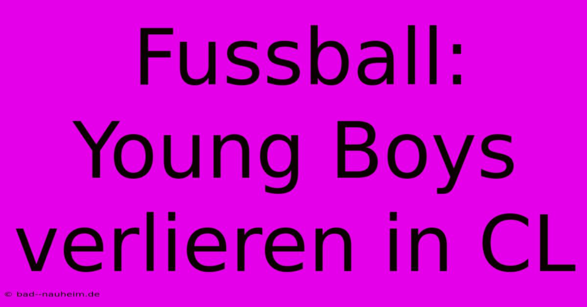 Fussball: Young Boys Verlieren In CL