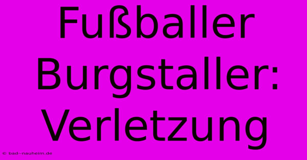 Fußballer Burgstaller: Verletzung