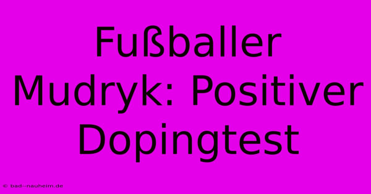 Fußballer Mudryk: Positiver Dopingtest