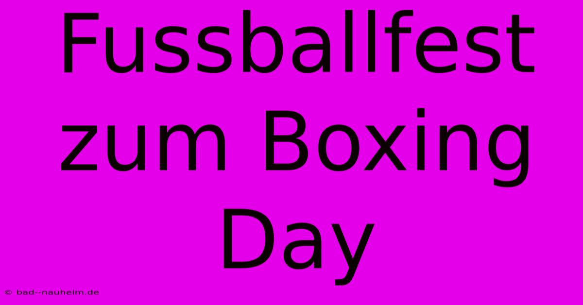 Fussballfest Zum Boxing Day