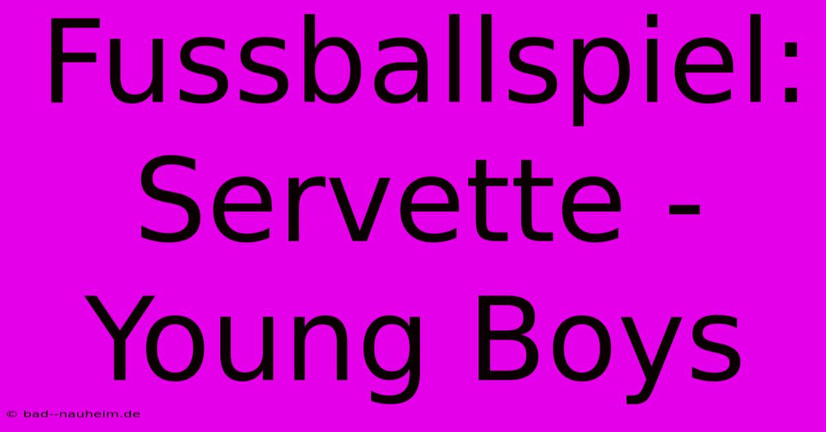 Fussballspiel: Servette - Young Boys