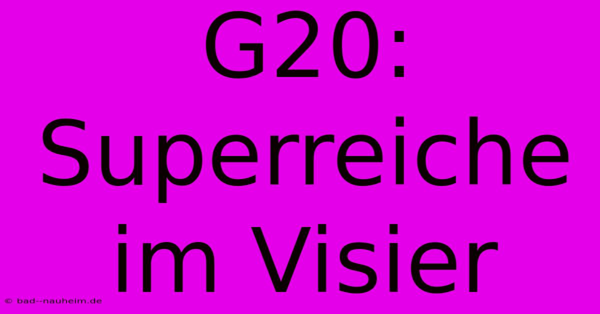 G20: Superreiche Im Visier