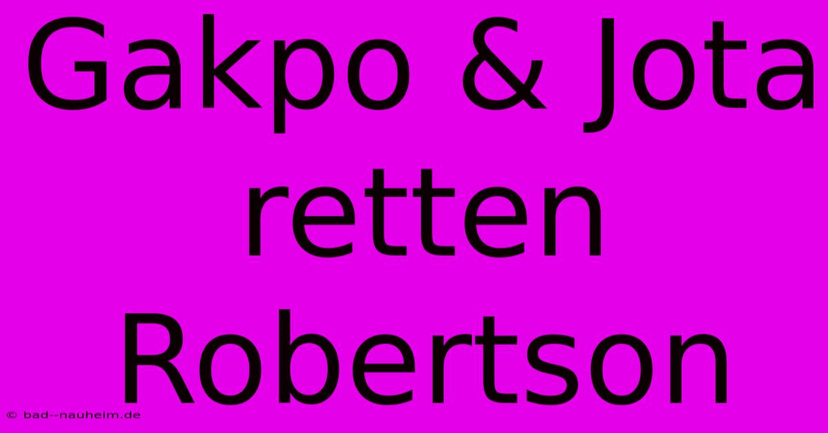 Gakpo & Jota Retten Robertson