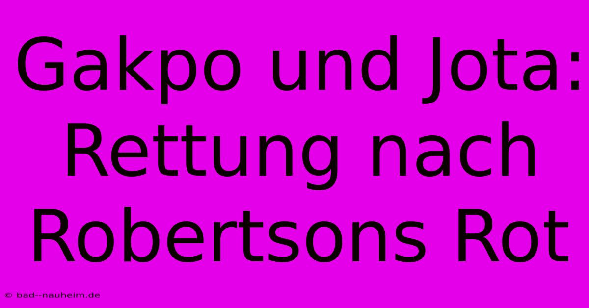 Gakpo Und Jota: Rettung Nach Robertsons Rot