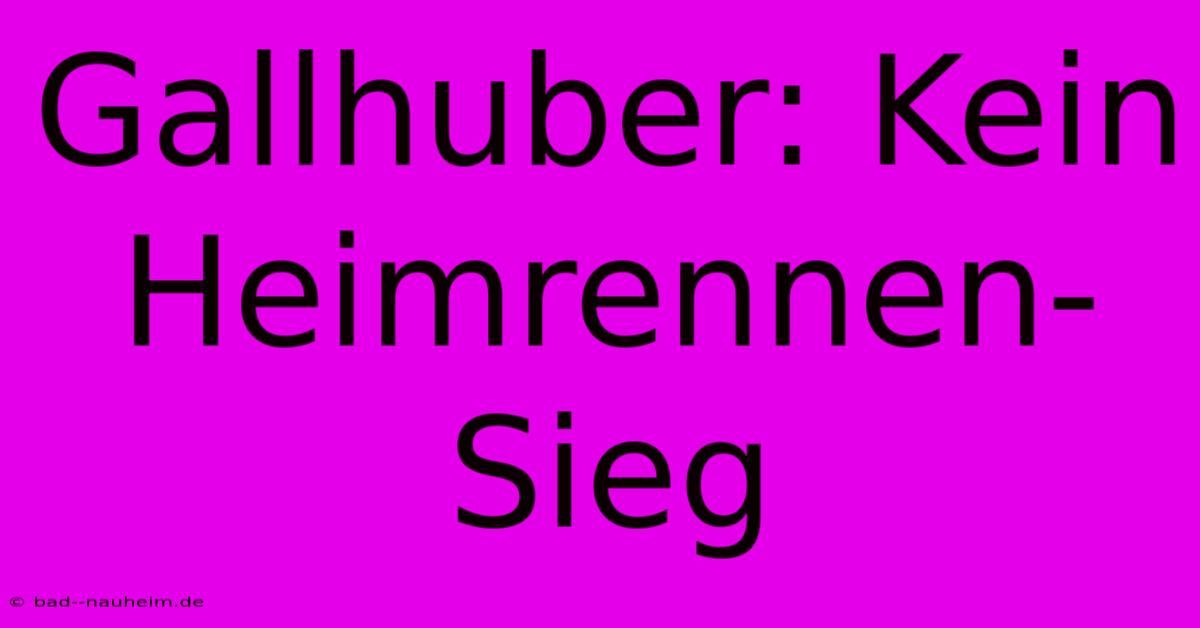 Gallhuber: Kein Heimrennen-Sieg