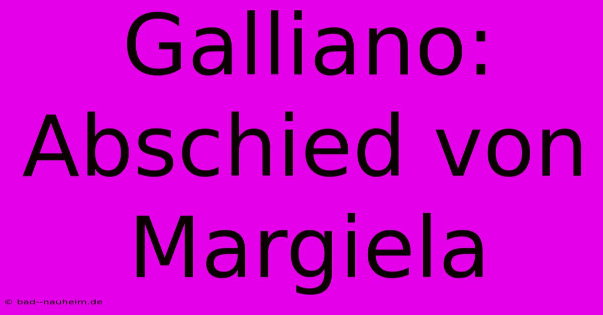 Galliano: Abschied Von Margiela