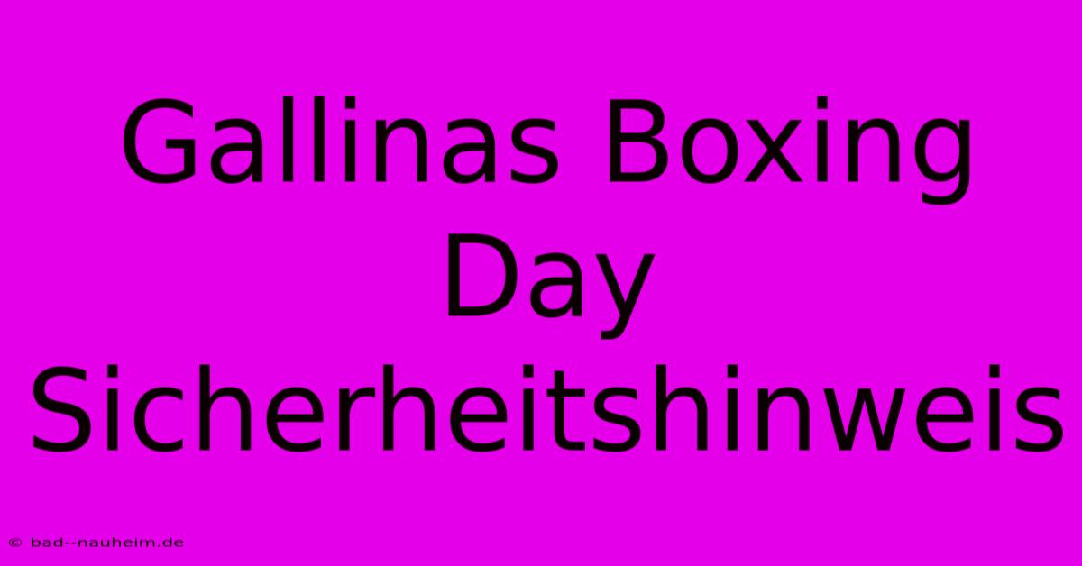 Gallinas Boxing Day Sicherheitshinweis