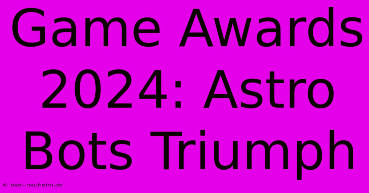 Game Awards 2024: Astro Bots Triumph