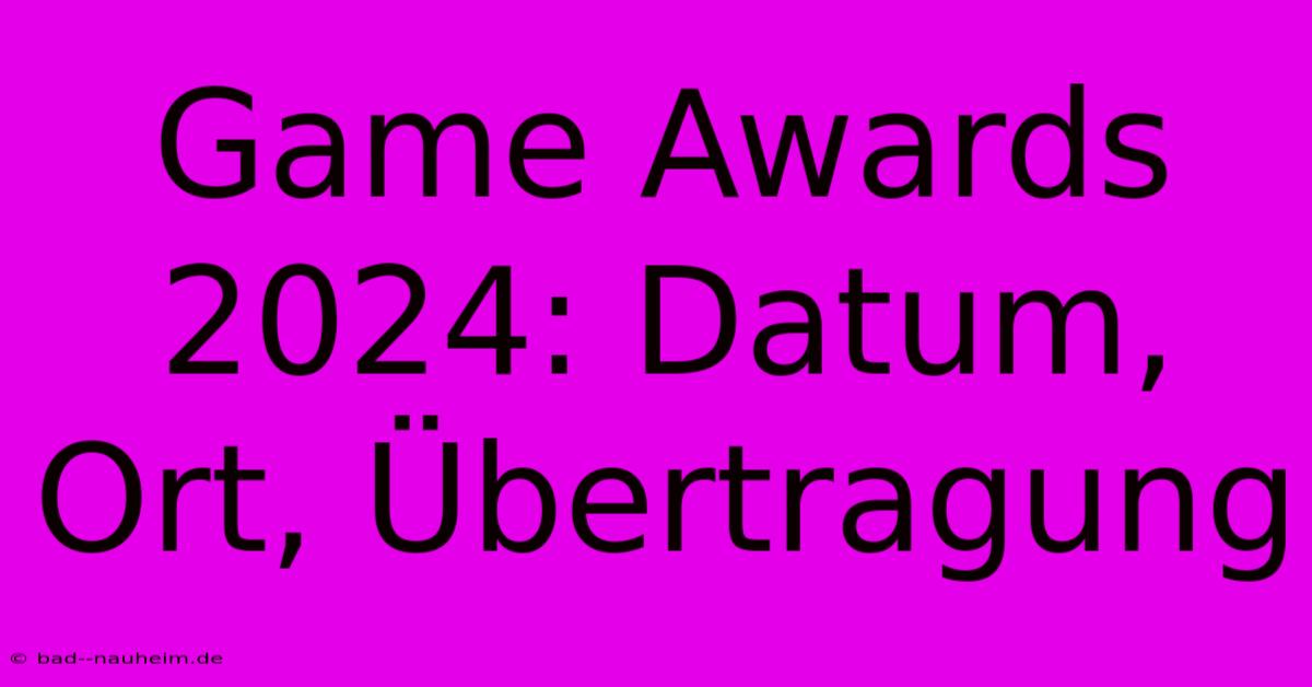 Game Awards 2024: Datum, Ort, Übertragung