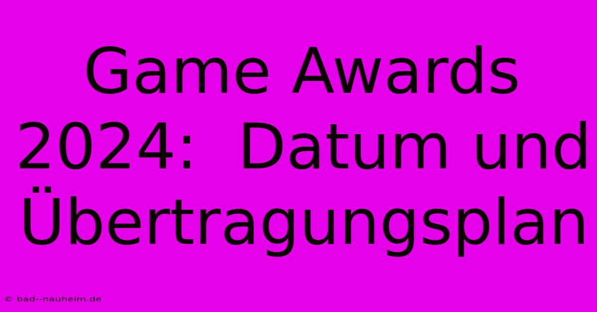 Game Awards 2024:  Datum Und Übertragungsplan