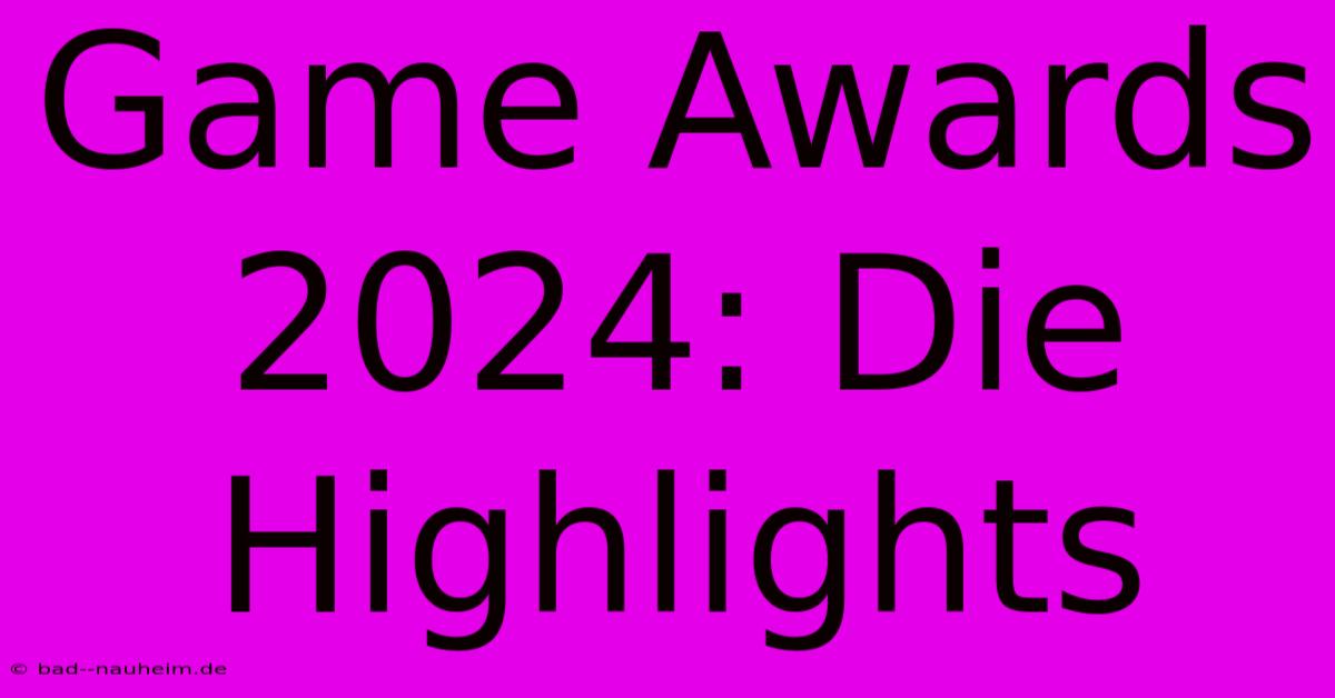 Game Awards 2024: Die Highlights