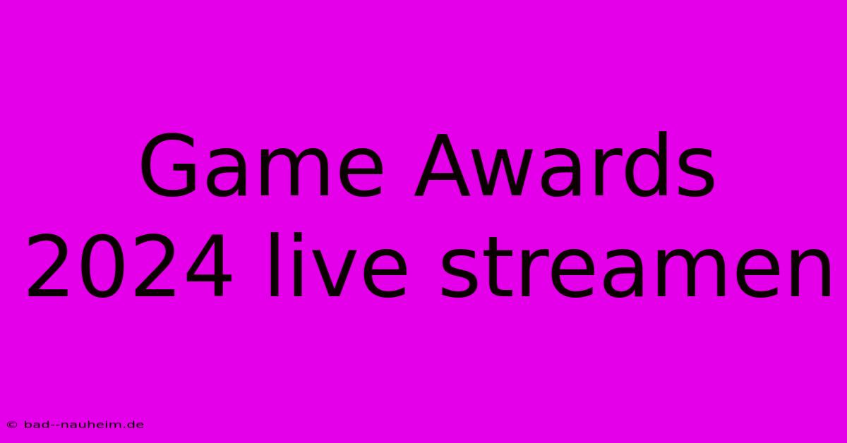 Game Awards 2024 Live Streamen