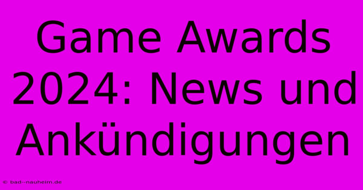 Game Awards 2024: News Und Ankündigungen